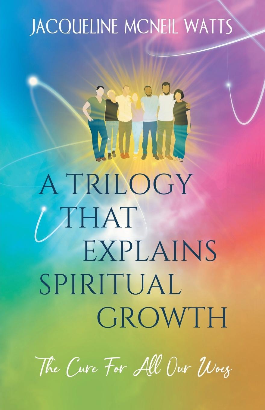 Βιβλίο A Trilogy That Explains Spiritual Growth Jacqueline McNeil Watts