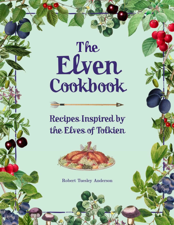 Carte The Elven Cookbook: Recipes Inspired by the Elves of Tolkien 