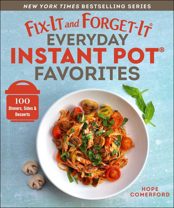 Kniha Fix-It and Forget-It Everyday Instant Pot Favorites: 100 Dinners, Sides & Desserts 