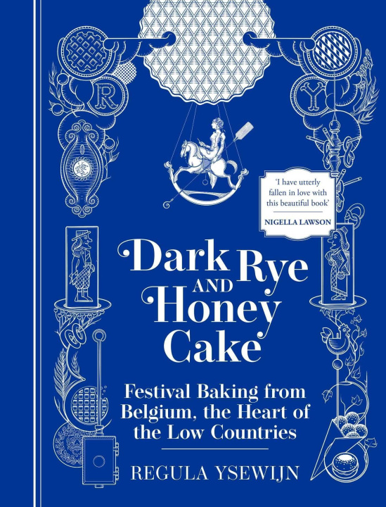 Kniha Dark Rye and Honey Cake: Festival Baking from Belgium, the Heart of the Low Countries 
