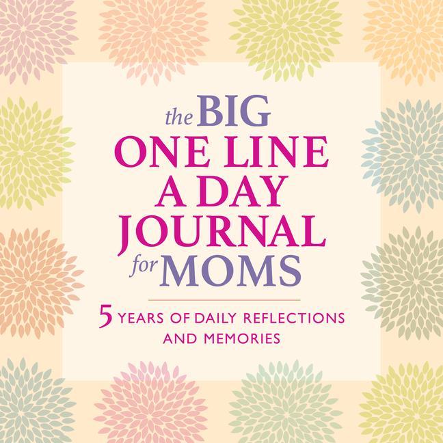 Carte The Big One Line a Day Journal for Moms: 5 Years of Daily Reflections and Memories--With Plenty of Room to Write 