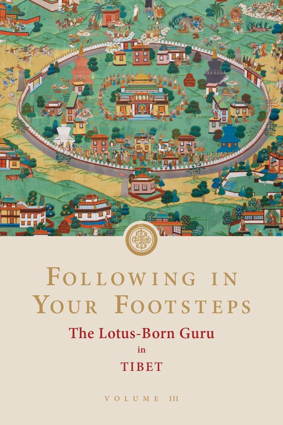 Kniha Following in Your Footsteps, Volume III: The Lotus-Born Guru in Tibet 