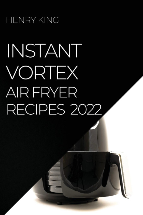 Книга Instant Vortex Air Fryer Recipes 2022 