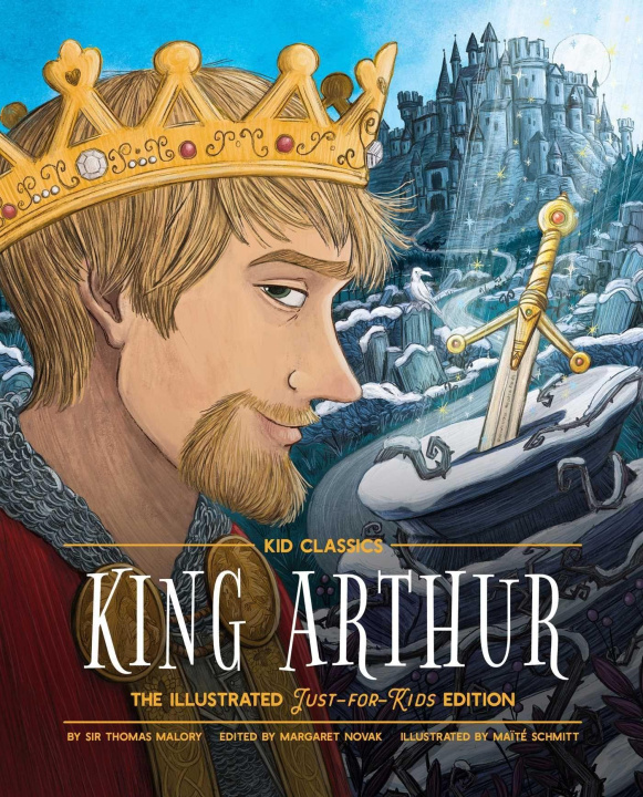 Книга King Arthur - Kid Classics: The Illustrated Just-For-Kids Edition Margaret Novak