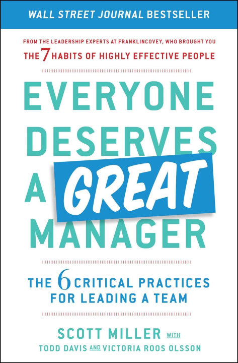 Carte Everyone Deserves a Great Manager: The 6 Critical Practices for Leading a Team Todd Davis