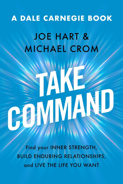 Kniha Take Command: Find Your Inner Strength, Build Enduring Relationships, and Live the Life You Want Michael A. Crom