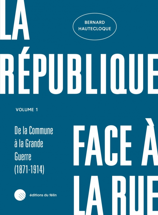 Buch La République face à la rue - Volume 1 - (1871-1914) Bernard HAUTECLOQUE