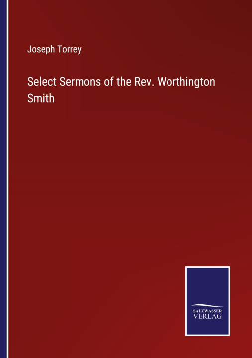 Buch Select Sermons of the Rev. Worthington Smith Joseph Torrey
