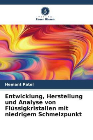 Libro Entwicklung, Herstellung und Analyse von Flüssigkristallen mit niedrigem Schmelzpunkt Hemant Patel