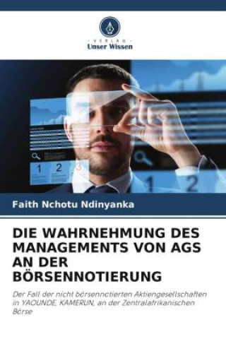 Buch DIE WAHRNEHMUNG DES MANAGEMENTS VON AGS AN DER BÖRSENNOTIERUNG Faith Nchotu Ndinyanka