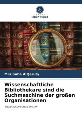 Könyv Wissenschaftliche Bibliothekare sind die Suchmaschine der großen Organisationen 