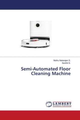 Knjiga Semi-Automated Floor Cleaning Machine Senthil S.
