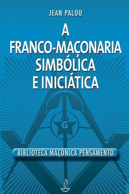Книга Franco Maçonaria Simbólica E Iniciática JEAN PALOU