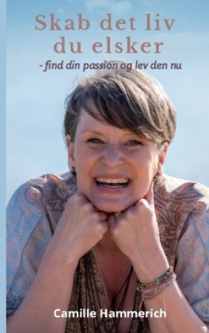 Βιβλίο Skab det liv du elsker Camille Hammerich