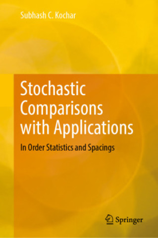 Knjiga Stochastic Comparisons with Applications Subhash C. Kochar
