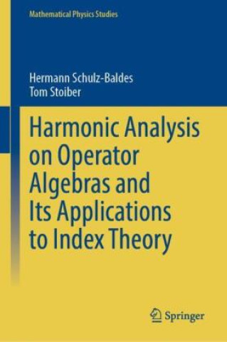 Knjiga Harmonic Analysis in Operator Algebras and its Applications to Index Theory and Topological Solid State Systems Hermann Schulz-Baldes