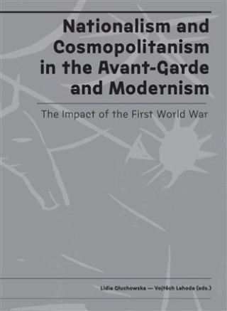 Kniha Nationalism and Cosmopolitanism in the Avant-Garde and Modernism. The Impact of the First World War Lidia Głuchowska