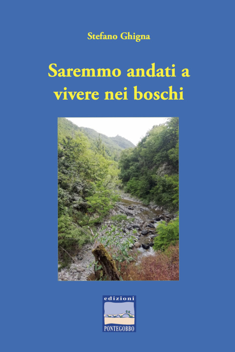 Könyv Saremmo andati a vivere nei boschi Stefano Ghigna