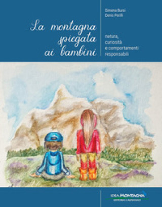 Kniha montagna spiegata ai bambini. Natura, curiosità e comportamenti responsabili Denis Perilli