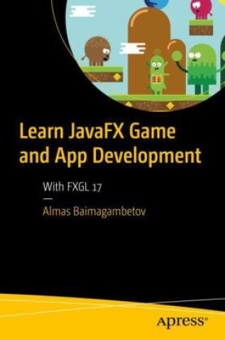 Carte Learn JavaFX Game and App Development Almas Baimagambetov