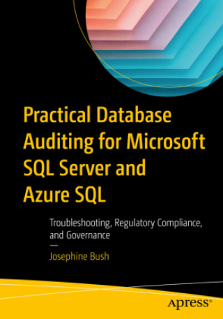 Kniha Practical Database Auditing for Microsoft SQL Server and Azure SQL Josephine Bush