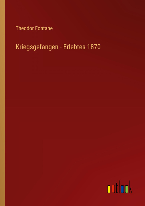 Knjiga Kriegsgefangen - Erlebtes 1870 Theodor Fontane