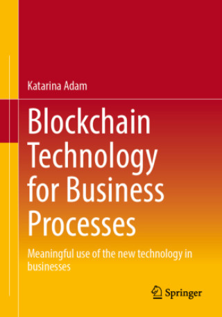 Книга Blockchain Technology for Business Processes Katarina Adam