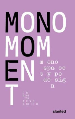 Kniha Mono Moment - Monospace Type Design Wunderlich Christina