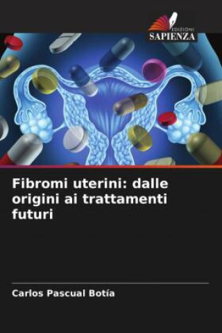 Könyv Fibromi uterini: dalle origini ai trattamenti futuri 