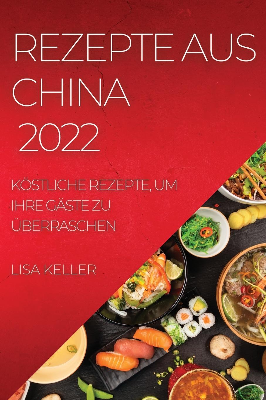 Knjiga Rezepte Aus China 2022 LISA KELLER