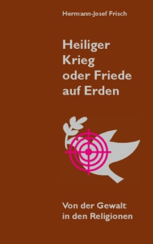 Book Heiliger Krieg oder Friede auf Erden Hermann-Josef Frisch