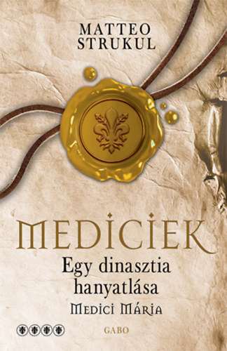 Kniha Mediciek - Egy dinasztia hanyatlása - Medici Mária Matteo Strukul