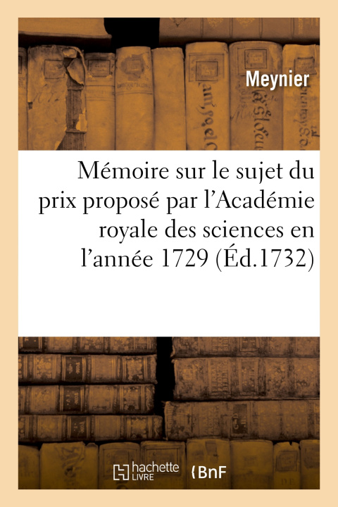 Kniha Mémoire sur le sujet du prix proposé par l'Académie royale des sciences en l'année 1729 Meynier