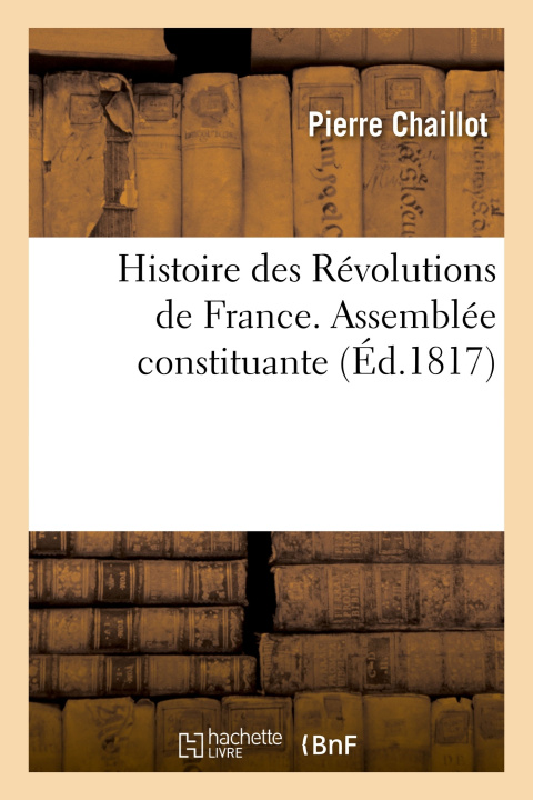 Kniha Histoire des Révolutions de France. Assemblée constituante Pierre Chaillot
