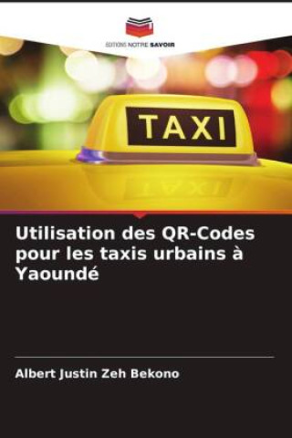 Knjiga Utilisation des QR-Codes pour les taxis urbains ? Yaoundé Albert Justin Zeh Bekono