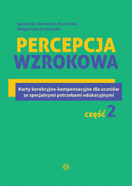 Kniha Percepcja wzrokowa Karty korekcyjno-kompensacyjne dla uczniów ze specjalnymi potrzebami edukacyjnymi Część 2 Agnieszka Borowska-Kociemba