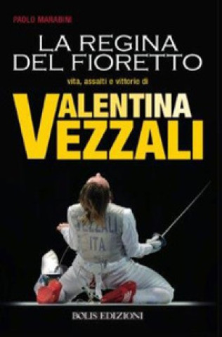 Книга Valentina Vezzali. La regina del fioretto Paolo Marabini