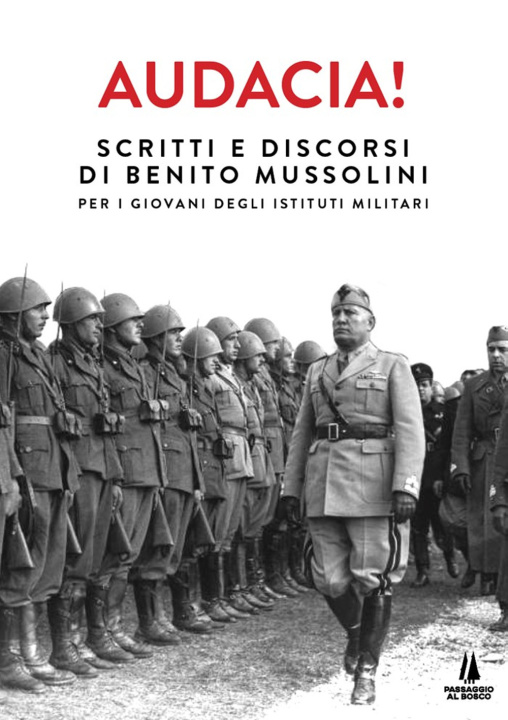 Könyv Audacia! Scritti e discorsi di Benito Mussolini per i giovani degli istituti militari Benito Mussolini