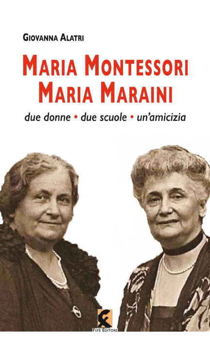 Könyv Maria Montessori. Maria Maraini. Due donne, due scuole, un'amicizia Giovanna Alatri