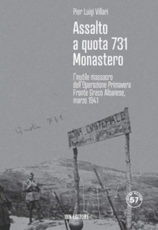Könyv Assalto a quota 731 Monastero. L'inutile massacro dell'Operazione Primavera. Fronte greco-albanese, marzo 1941 Pier Luigi Villari