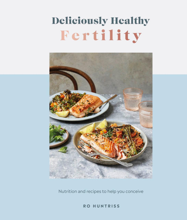 Kniha Deliciously Healthy Fertility: Nutrition and Recipes to Help You Conceive 