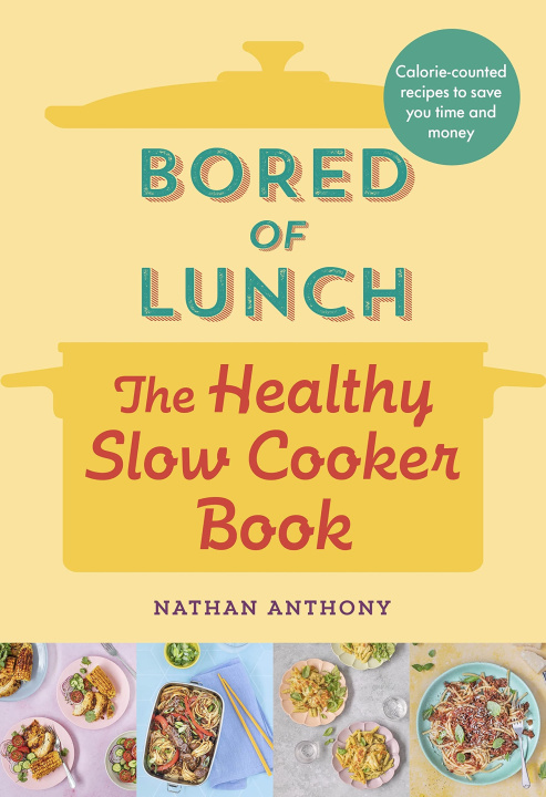 Книга Bored of Lunch: The Healthy Slow Cooker Book Nathan Anthony