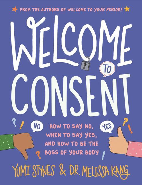Kniha Welcome to Consent: How to Say No, When to Say Yes, and How to Be the Boss of Your Body Melissa Kang