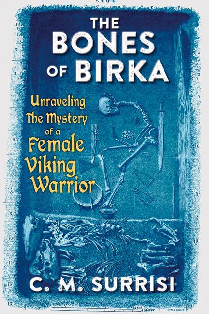 Kniha The Bones of Birka: Unraveling the Mystery of a Female Viking Warrior 