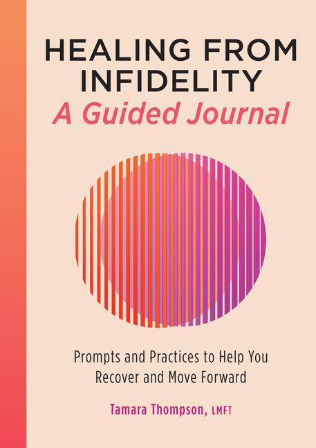 Carte Healing from Infidelity: A Guided Journal: Prompts and Practices to Help You Recover and Move Forward 