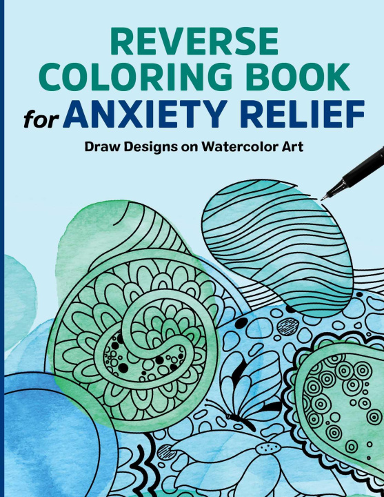 Könyv Reverse Coloring Book for Anxiety Relief: Draw Designs on Watercolor Art 