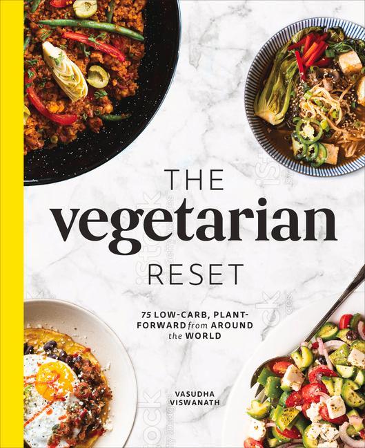 Book The Vegetarian Reset: 75 Low-Carb, Plant-Forward Recipes from Around the World Alexandra Shytsman