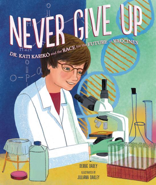 Book Never Give Up: Dr. Kati Karikó and the Race for the Future of Vaccines Juliana Oakley