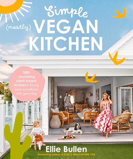 Carte Simple (Mostly) Vegan Kitchen: 100 Nourishing Recipes to Bring a Little Sunshine Into Your Day 
