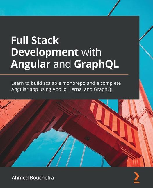 Knjiga Full Stack Development with Angular and GraphQL Ahmed Bouchefra